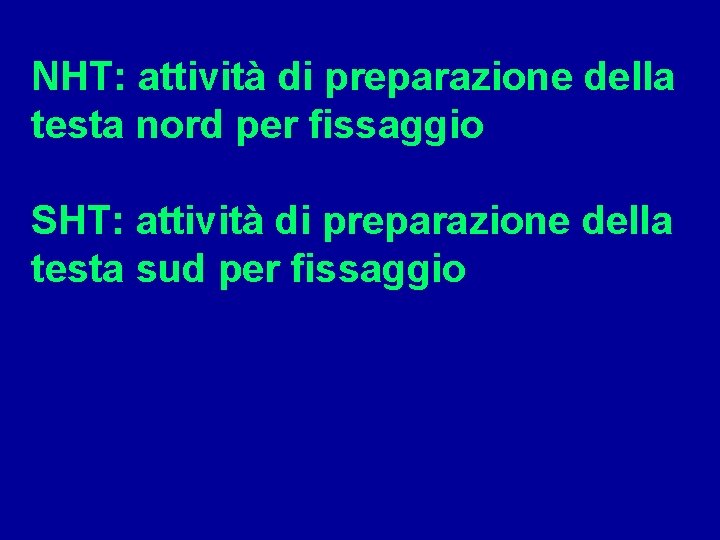 NHT: attività di preparazione della testa nord per fissaggio SHT: attività di preparazione della