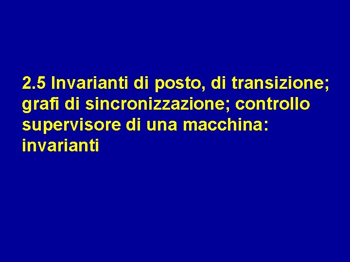 2. 5 Invarianti di posto, di transizione; grafi di sincronizzazione; controllo supervisore di una