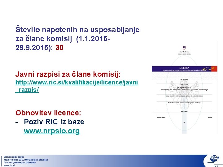 Število napotenih na usposabljanje za člane komisij (1. 1. 201529. 9. 2015): 30 Javni