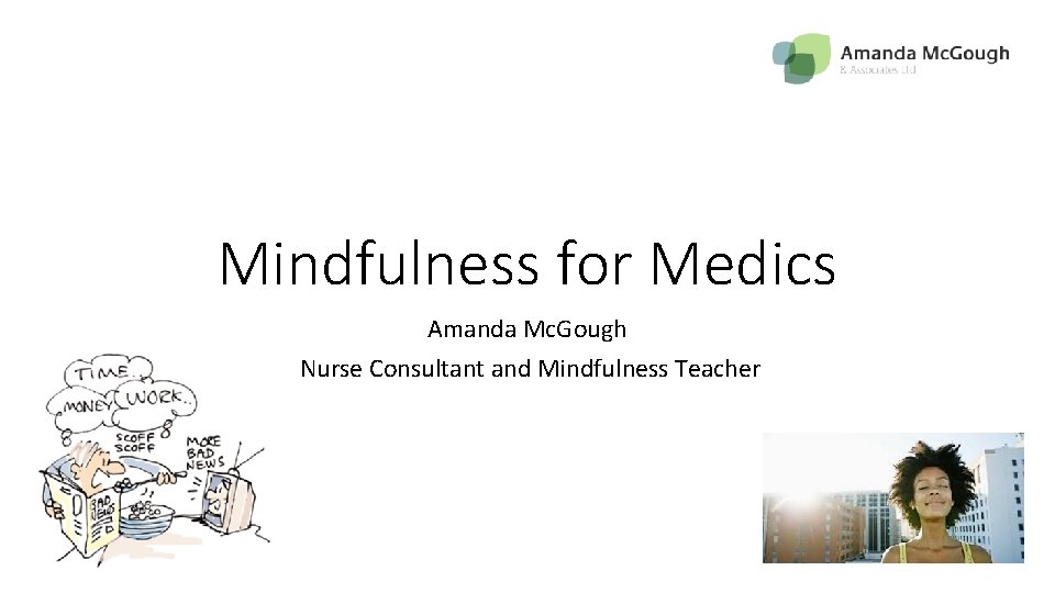 Mindfulness for Medics Amanda Mc. Gough Nurse Consultant and Mindfulness Teacher 