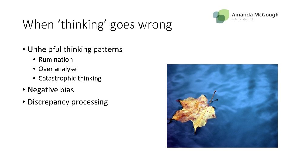 When ‘thinking’ goes wrong • Unhelpful thinking patterns • Rumination • Over analyse •