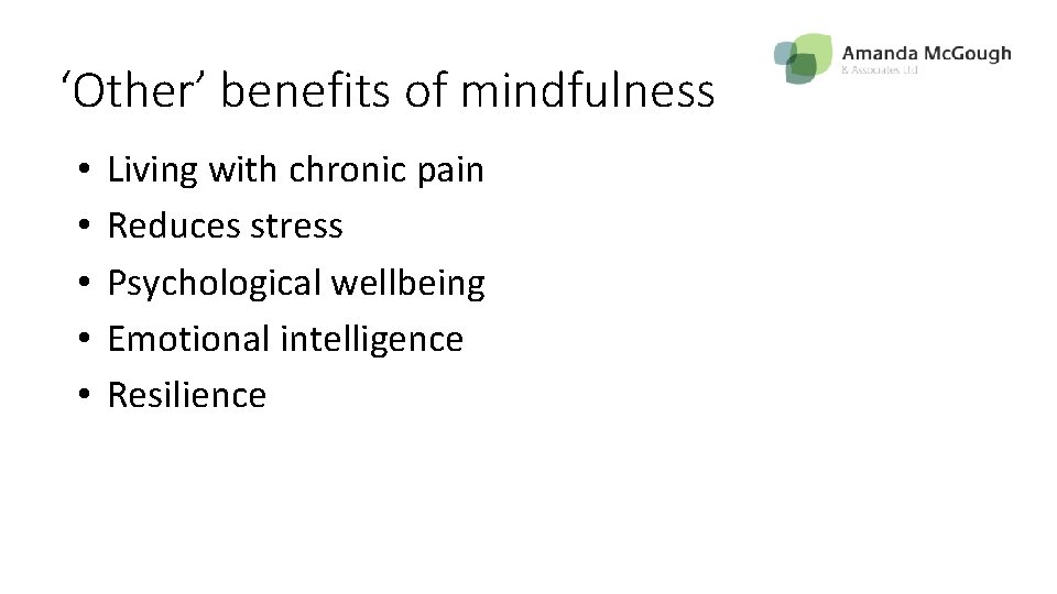 ‘Other’ benefits of mindfulness • • • Living with chronic pain Reduces stress Psychological