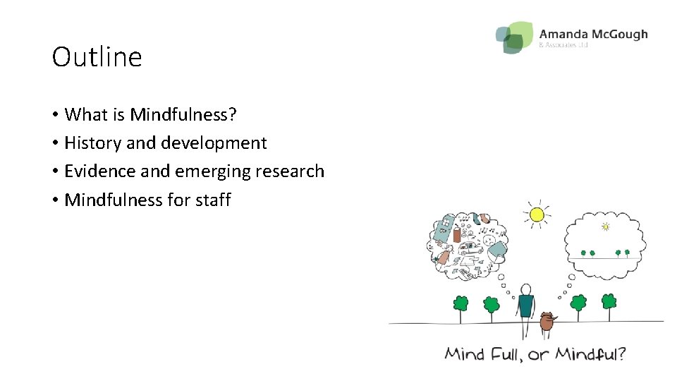 Outline • What is Mindfulness? • History and development • Evidence and emerging research