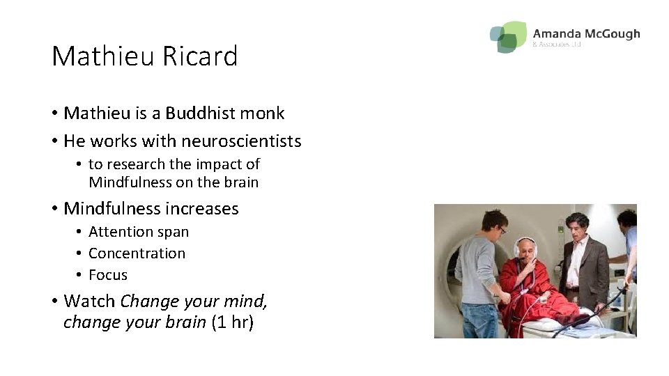 Mathieu Ricard • Mathieu is a Buddhist monk • He works with neuroscientists •