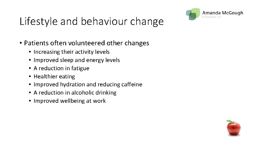 Lifestyle and behaviour change • Patients often volunteered other changes • • Increasing their