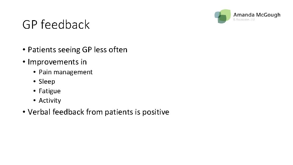 GP feedback • Patients seeing GP less often • Improvements in • • Pain