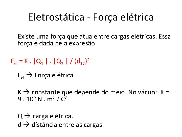 Eletrostática - Força elétrica Existe uma força que atua entre cargas elétricas. Essa força
