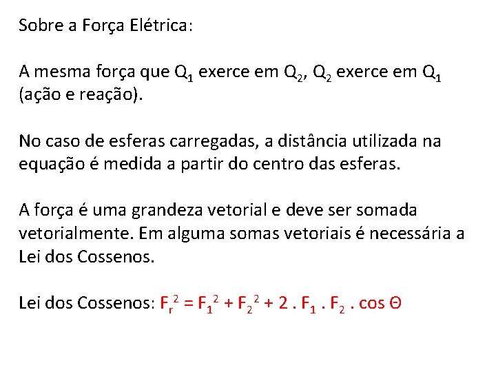 Sobre a Força Elétrica: A mesma força que Q 1 exerce em Q 2,