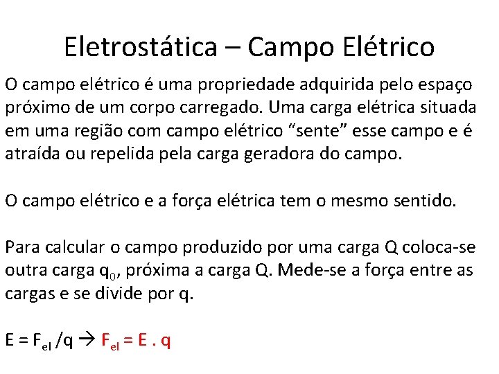 Eletrostática – Campo Elétrico O campo elétrico é uma propriedade adquirida pelo espaço próximo