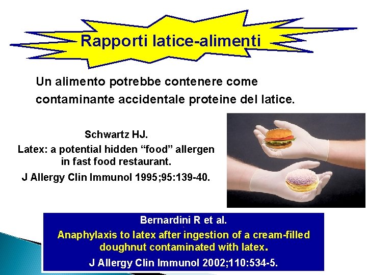 Rapporti latice-alimenti Un alimento potrebbe contenere come contaminante accidentale proteine del latice. Schwartz HJ.