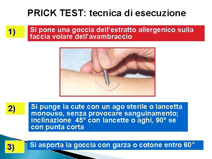 PRICK TEST: tecnica di esecuzione 1) Si pone una goccia dell’estratto allergenico sulla faccia