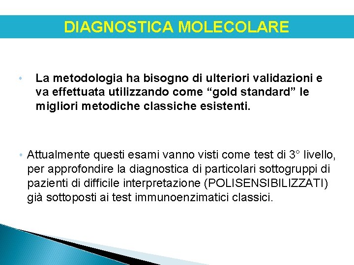 DIAGNOSTICA MOLECOLARE La metodologia ha bisogno di ulteriori validazioni e va effettuata utilizzando come