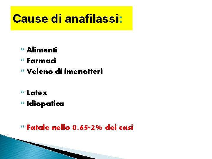 Cause di anafilassi: Alimenti Farmaci Veleno di imenotteri Latex Idiopatica Fatale nello 0. 65