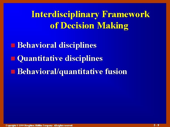 Interdisciplinary Framework of Decision Making n Behavioral disciplines n Quantitative disciplines n Behavioral/quantitative fusion