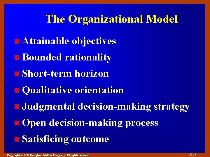 The Organizational Model n Attainable objectives n Bounded rationality n Short-term horizon n Qualitative