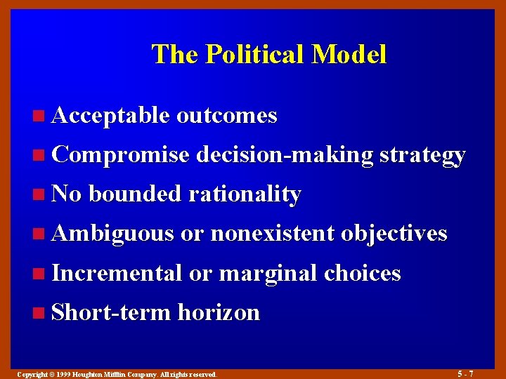 The Political Model n Acceptable outcomes n Compromise decision-making strategy n No bounded rationality