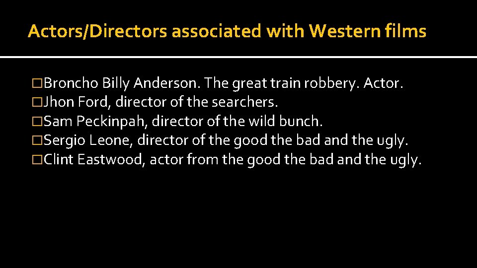 Actors/Directors associated with Western films �Broncho Billy Anderson. The great train robbery. Actor. �Jhon