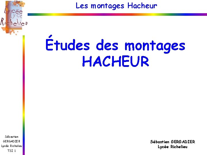 Les montages Hacheur Études montages HACHEUR Sébastien GERGADIER Lycée Richelieu TSI 1 Sébastien GERGADIER