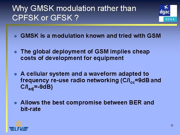 Why GMSK modulation rather than CPFSK or GFSK ? l GMSK is a modulation