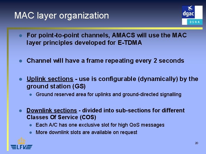 MAC layer organization l For point-to-point channels, AMACS will use the MAC layer principles