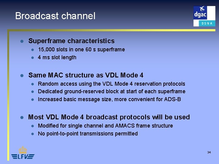 Broadcast channel l Superframe characteristics l l l Same MAC structure as VDL Mode