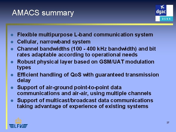 AMACS summary l l l l Flexible multipurpose L-band communication system Cellular, narrowband system