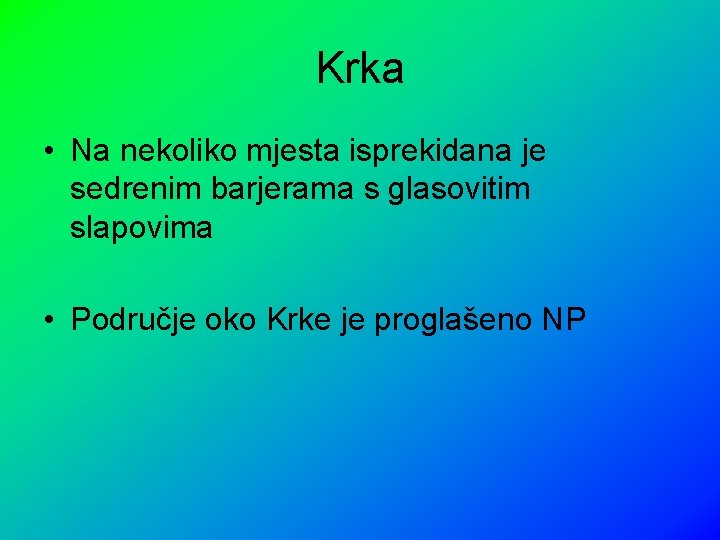 Krka • Na nekoliko mjesta isprekidana je sedrenim barjerama s glasovitim slapovima • Područje