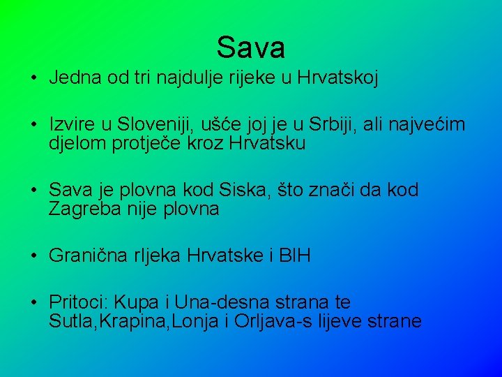 Sava • Jedna od tri najdulje rijeke u Hrvatskoj • Izvire u Sloveniji, ušće