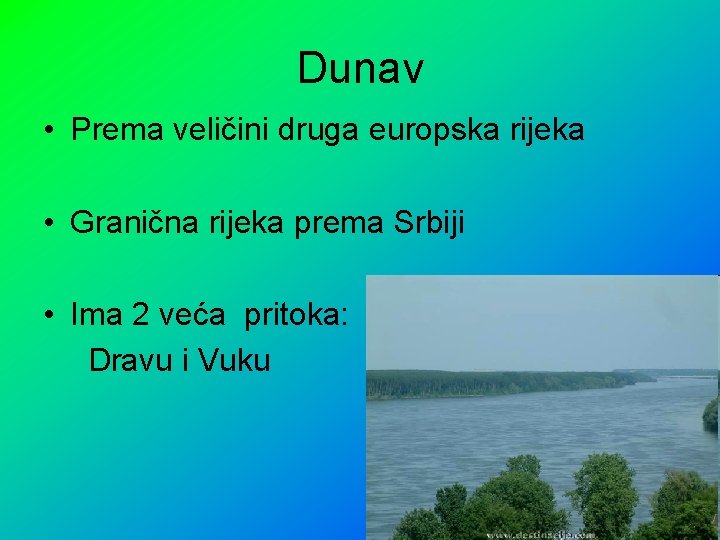 Dunav • Prema veličini druga europska rijeka • Granična rijeka prema Srbiji • Ima