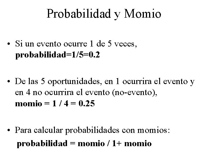 Probabilidad y Momio • Si un evento ocurre 1 de 5 veces, probabilidad=1/5=0. 2