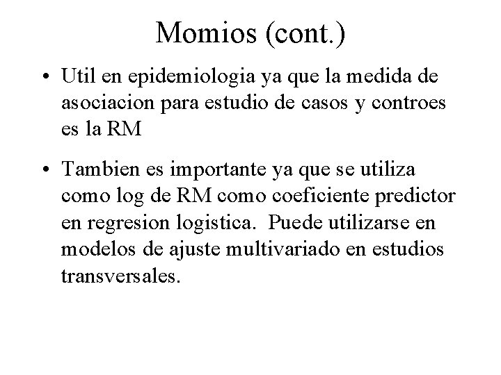 Momios (cont. ) • Util en epidemiologia ya que la medida de asociacion para