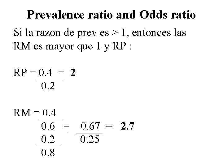 Prevalence ratio and Odds ratio Si la razon de prev es > 1, entonces