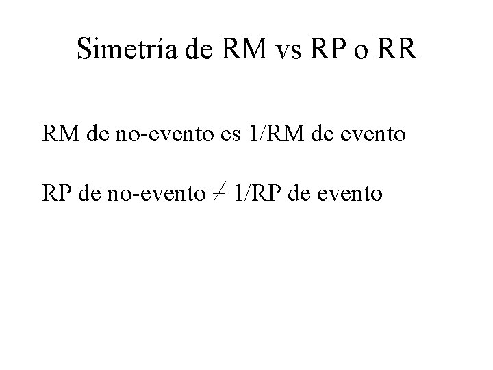 Simetría de RM vs RP o RR RM de no-evento es 1/RM de evento