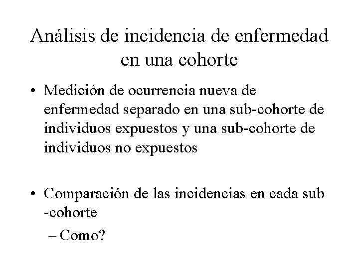 Análisis de incidencia de enfermedad en una cohorte • Medición de ocurrencia nueva de