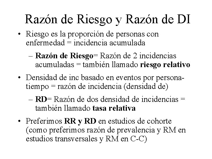 Razón de Riesgo y Razón de DI • Riesgo es la proporción de personas