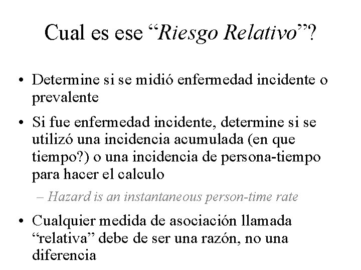 Cual es ese “Riesgo Relativo”? • Determine si se midió enfermedad incidente o prevalente