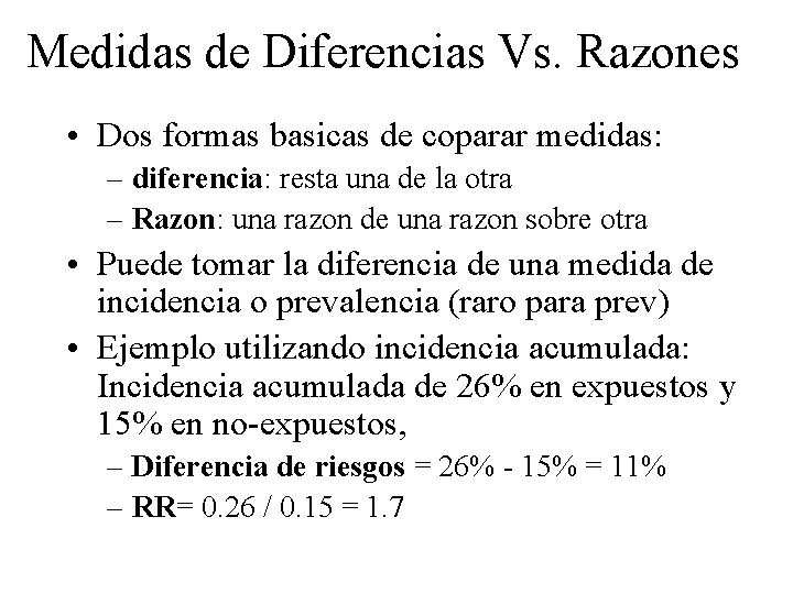 Medidas de Diferencias Vs. Razones • Dos formas basicas de coparar medidas: – diferencia: