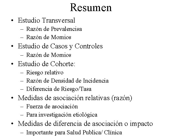 Resumen • Estudio Transversal – Razón de Prevalencisa – Razón de Momios • Estudio