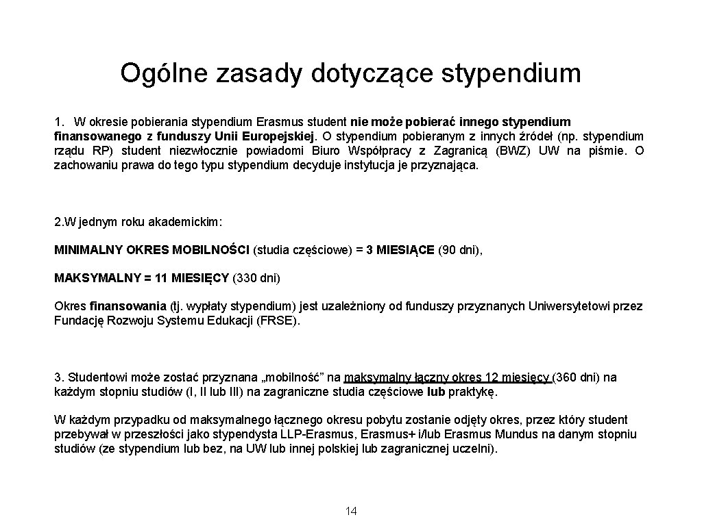 Ogólne zasady dotyczące stypendium 1. W okresie pobierania stypendium Erasmus student nie może pobierać Ogólne zasady dotyczące stypendium 1. W okresie pobierania stypendium Erasmus student nie może pobierać