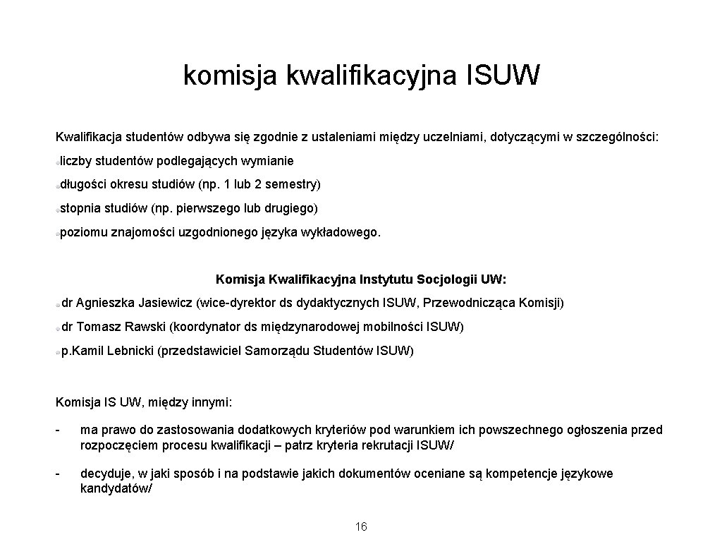 komisja kwalifikacyjna ISUW Kwalifikacja studentów odbywa się zgodnie z ustaleniami między uczelniami, dotyczącymi w komisja kwalifikacyjna ISUW Kwalifikacja studentów odbywa się zgodnie z ustaleniami między uczelniami, dotyczącymi w