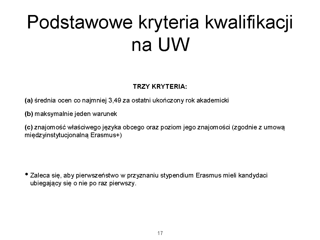 Podstawowe kryteria kwalifikacji na UW TRZY KRYTERIA: (a) średnia ocen co najmniej 3, 49 Podstawowe kryteria kwalifikacji na UW TRZY KRYTERIA: (a) średnia ocen co najmniej 3, 49