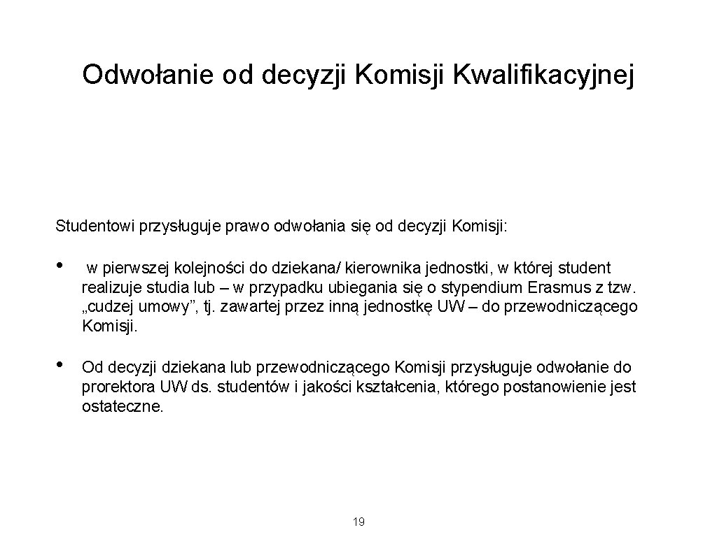 Odwołanie od decyzji Komisji Kwalifikacyjnej Studentowi przysługuje prawo odwołania się od decyzji Komisji: • Odwołanie od decyzji Komisji Kwalifikacyjnej Studentowi przysługuje prawo odwołania się od decyzji Komisji: •
