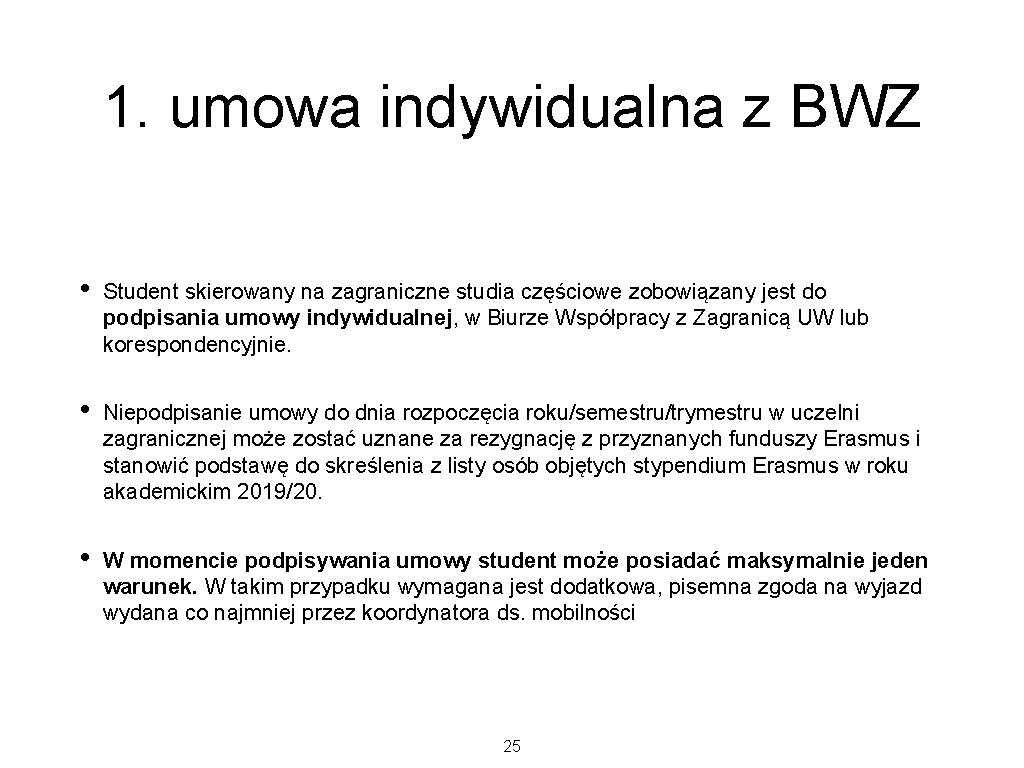 1. umowa indywidualna z BWZ • Student skierowany na zagraniczne studia częściowe zobowiązany jest 1. umowa indywidualna z BWZ • Student skierowany na zagraniczne studia częściowe zobowiązany jest
