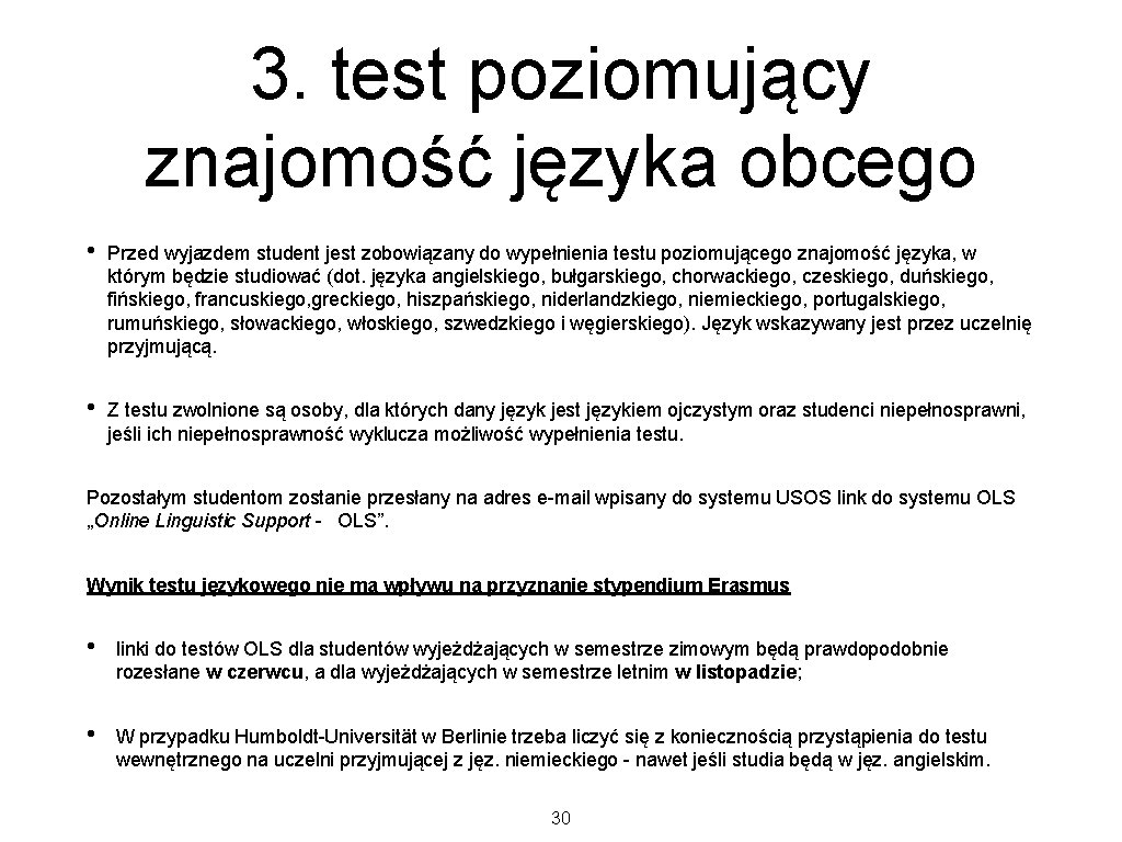 3. test poziomujący znajomość języka obcego • Przed wyjazdem student jest zobowiązany do wypełnienia 3. test poziomujący znajomość języka obcego • Przed wyjazdem student jest zobowiązany do wypełnienia