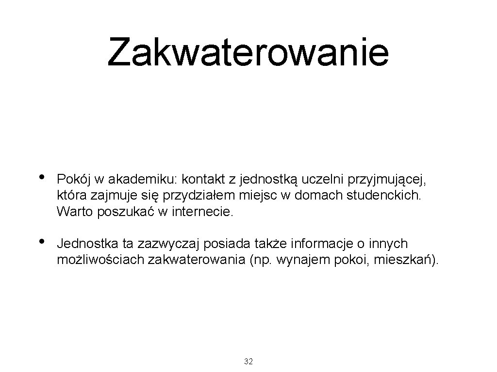 Zakwaterowanie • Pokój w akademiku: kontakt z jednostką uczelni przyjmującej, która zajmuje się przydziałem Zakwaterowanie • Pokój w akademiku: kontakt z jednostką uczelni przyjmującej, która zajmuje się przydziałem