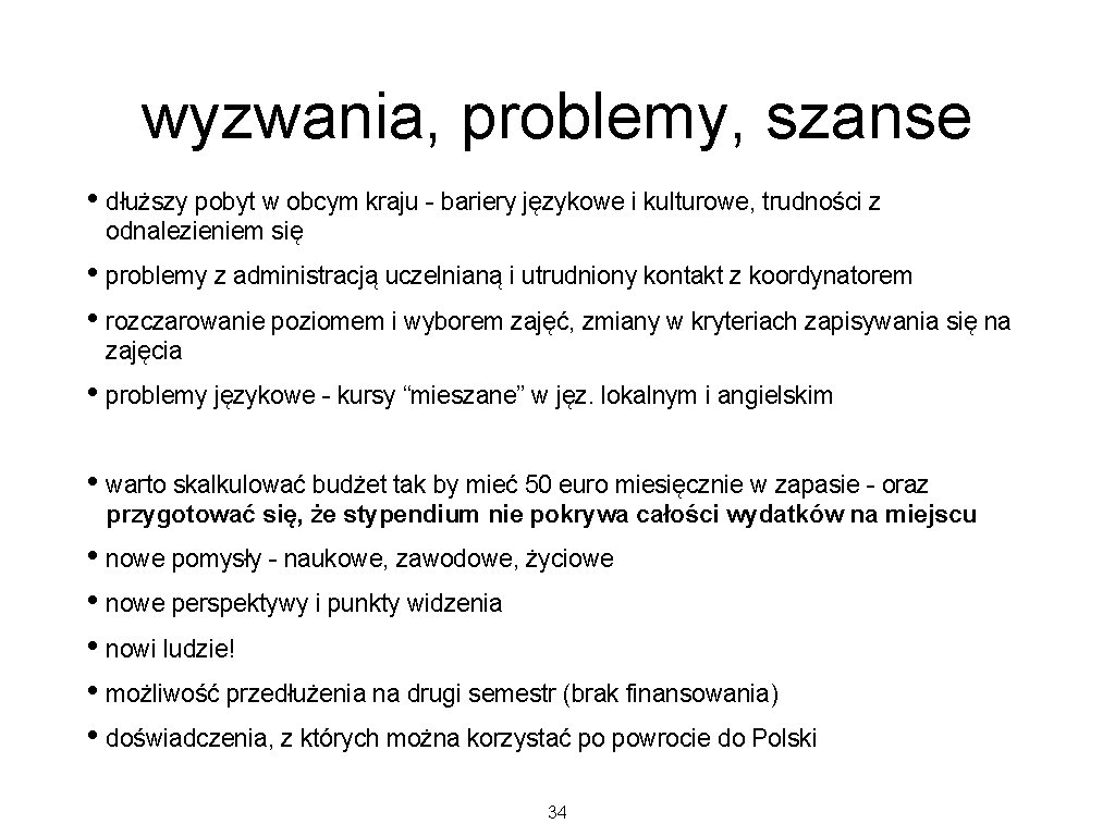 wyzwania, problemy, szanse • dłuższy pobyt w obcym kraju - bariery językowe i kulturowe, wyzwania, problemy, szanse • dłuższy pobyt w obcym kraju - bariery językowe i kulturowe,