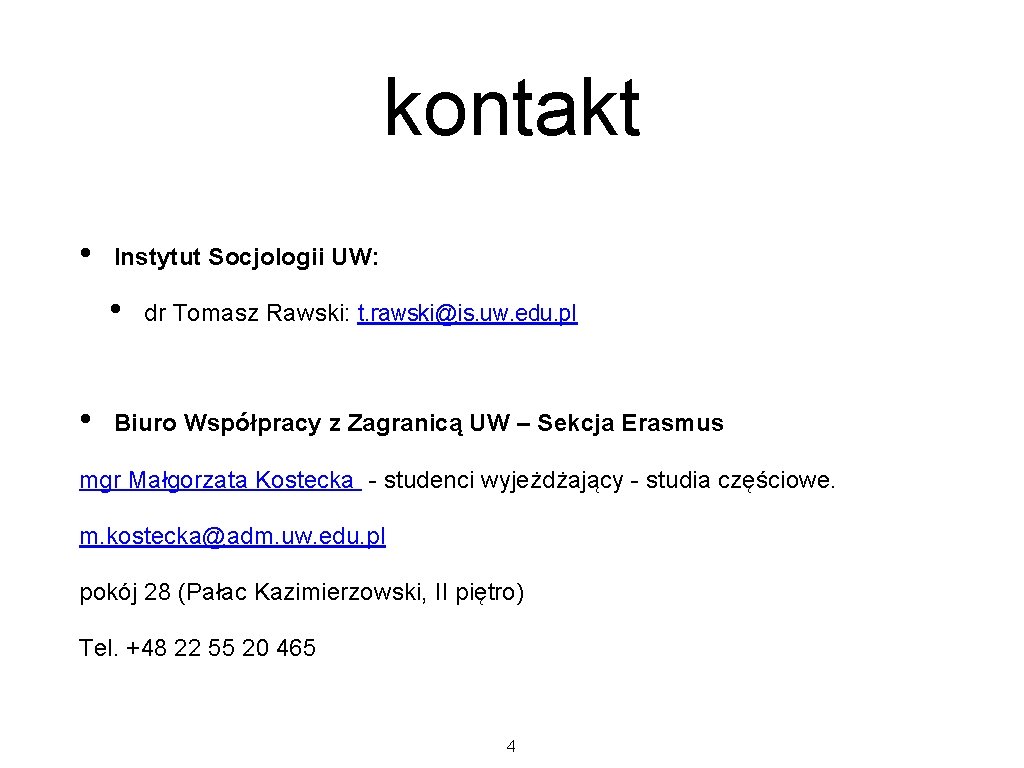 kontakt • Instytut Socjologii UW: • • dr Tomasz Rawski: t. rawski@is. uw. edu. kontakt • Instytut Socjologii UW: • • dr Tomasz Rawski: t. rawski@is. uw. edu.