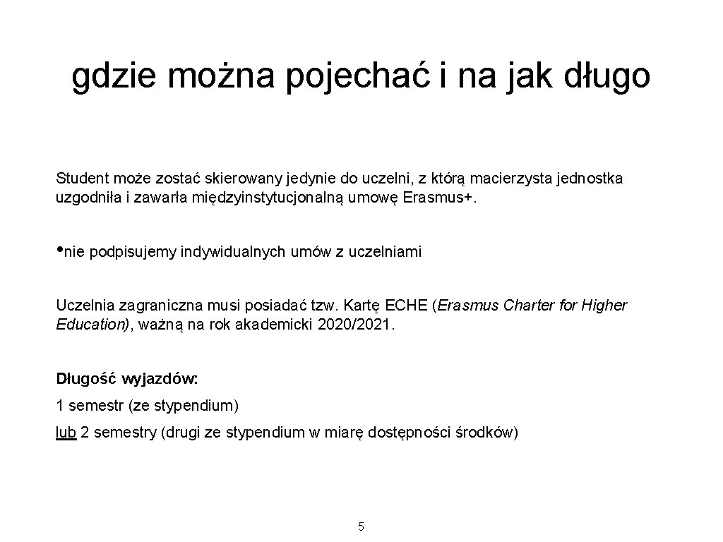 gdzie można pojechać i na jak długo Student może zostać skierowany jedynie do uczelni, gdzie można pojechać i na jak długo Student może zostać skierowany jedynie do uczelni,