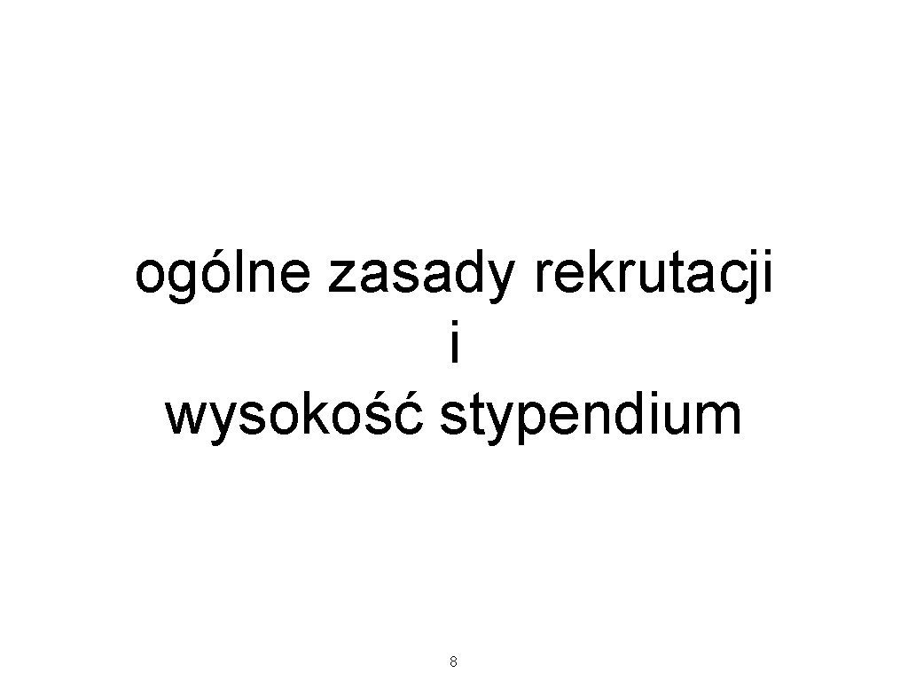 ogólne zasady rekrutacji i wysokość stypendium 8 ogólne zasady rekrutacji i wysokość stypendium 8