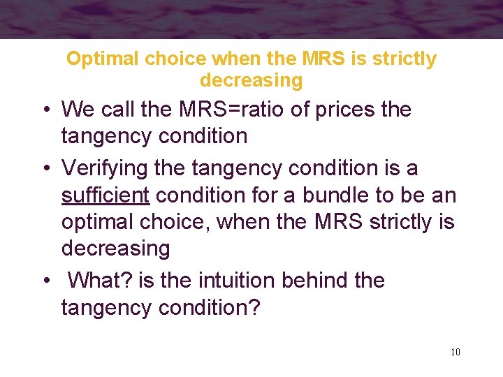 Optimal choice when the MRS is strictly decreasing • We call the MRS=ratio of